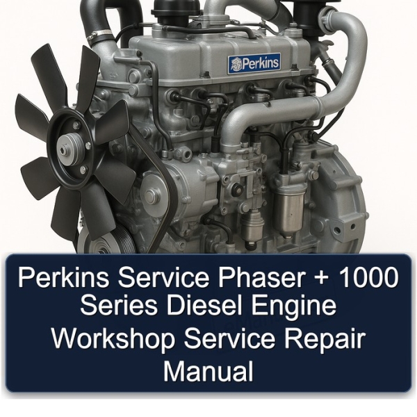 Perkins Service Phaser + 1000 Series Diesel Engine Workshop Service Repair Manual