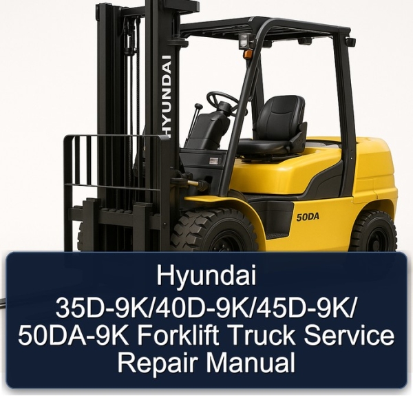 Hyundai 35D-9K/40D-9K/45D-9K/ 50DA-9K Forklift Truck Service Repair Manual