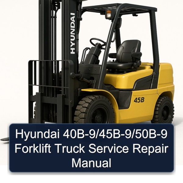 Hyundai 40B-9/45B-9/50B-9 Forklift Truck Service Repair Manual