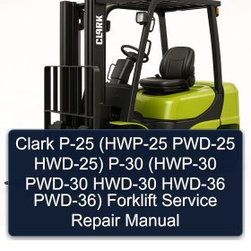 Clark P-25 (HWP-25 PWD-25 HWD-25) P-30 (HWP-30 PWD-30 HWD-30 HWD-36 PWD-36) Forklift Service Repair Manual