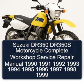 Suzuki DR350 DR350S Motorcycle Complete Workshop Service Repair Manual 1990 1991 1992 1993 1994 1995 1996 1997 1998 1999