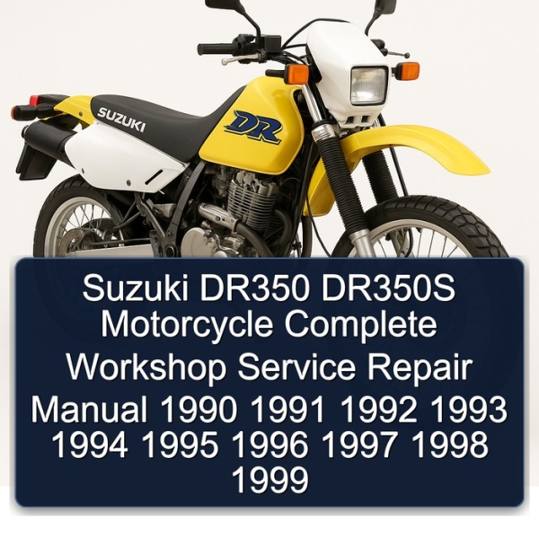 Suzuki DR350 DR350S Motorcycle Complete Workshop Service Repair Manual 1990 1991 1992 1993 1994 1995 1996 1997 1998 1999