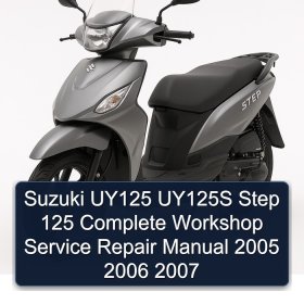Suzuki UY125 UY125S Step 125 Complete Workshop Service Repair Manual 2005 2006 2007
