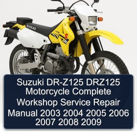 Suzuki DR-Z125 DRZ125 Motorcycle Complete Workshop Service Repair Manual 2003 2004 2005 2006 2007 2008 2009