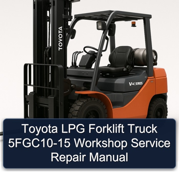 Toyota LPG Forklift Truck 5FGC10-15 Workshop Service Repair Manual