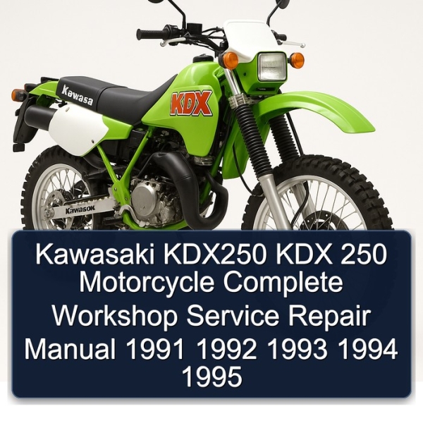 Kawasaki KDX250 KDX 250 Motorcycle Complete Workshop Service Repair Manual 1991 1992 1993 1994 1995