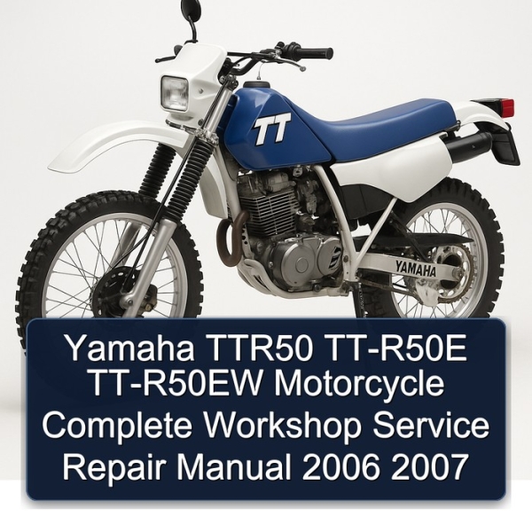 Yamaha TTR50 TT-R50E TT-R50EW Motorcycle Complete Workshop Service Repair Manual 2006 2007