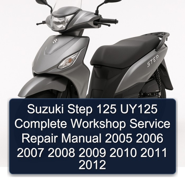 Suzuki Step 125 UY125 Complete Workshop Service Repair Manual 2005 2006 2007 2008 2009 2010 2011 2012