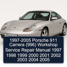 1997-2005 Porsche 911 Carrera (996) Workshop Service Repair Manual 1997 1998 1999 2000 2001 2002 2003 2004 2005