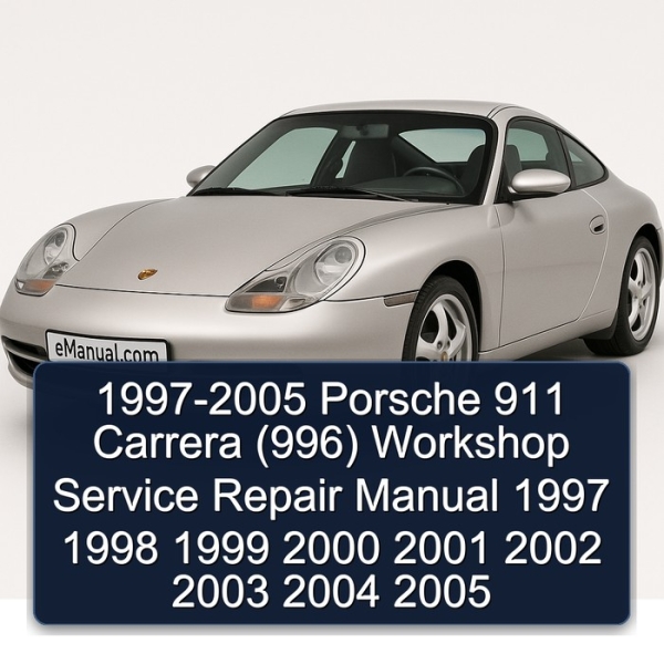 1997-2005 Porsche 911 Carrera (996) Workshop Service Repair Manual 1997 1998 1999 2000 2001 2002 2003 2004 2005