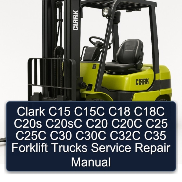 Clark C15 C15C C18 C18C C20s C20sC C20 C20C C25 C25C C30 C30C C32C C35 Forklift Trucks Service Repair Manual