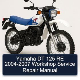 Yamaha DT 125 RE 2004-2007 Workshop Service Repair Manual