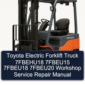 Toyota Electric Forklift Truck 7FBEHU18 7FBEU15 7FBEU18 7FBEU20 Workshop Service Repair Manual