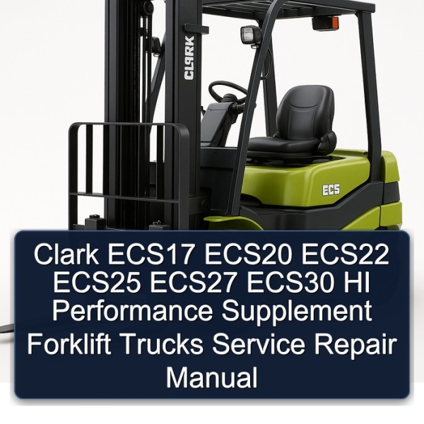Clark ECS17 ECS20 ECS22 ECS25 ECS27 ECS30 HI Performance Supplement Forklift Trucks Service Repair Manual