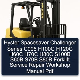 Hyster Spacesaver Challenger Series C005 H100C H120C H60C H70C H80C S100B S60B S70B S80B Forklift Service Repair Workshop Manual Pdf