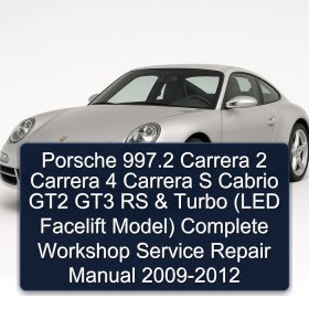 Porsche 997.2 Carrera 2 Carrera 4 Carrera S Cabrio GT2 GT3 RS & Turbo (LED Facelift Model) Complete Workshop Service Repair Manual 2009-2012