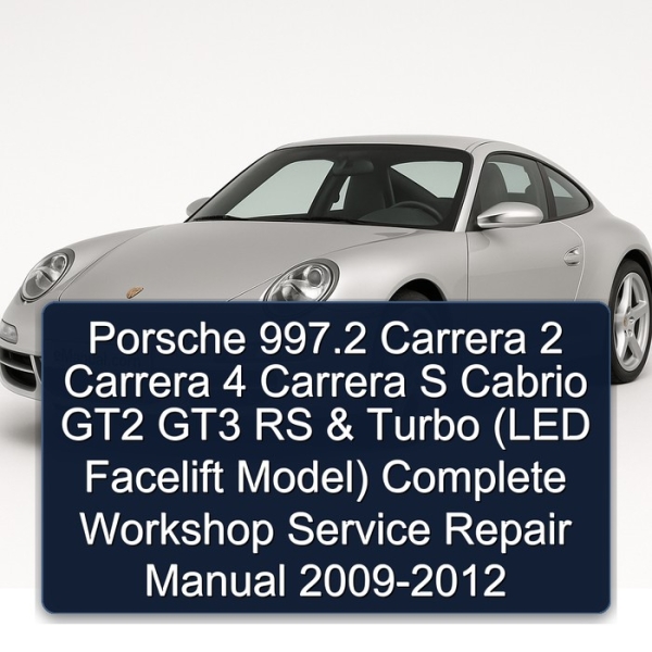 Porsche 997.2 Carrera 2 Carrera 4 Carrera S Cabrio GT2 GT3 RS & Turbo (LED Facelift Model) Complete Workshop Service Repair Manual 2009-2012