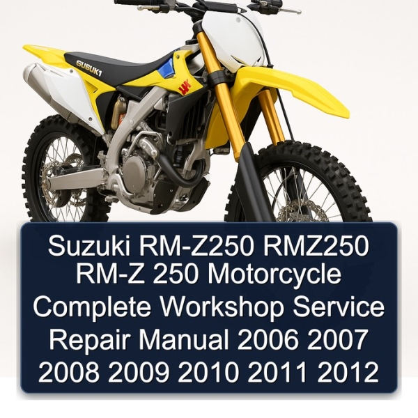 Suzuki RM-Z250 RMZ250 RM-Z 250 Motorcycle Complete Workshop Service Repair Manual 2006 2007 2008 2009 2010 2011 2012