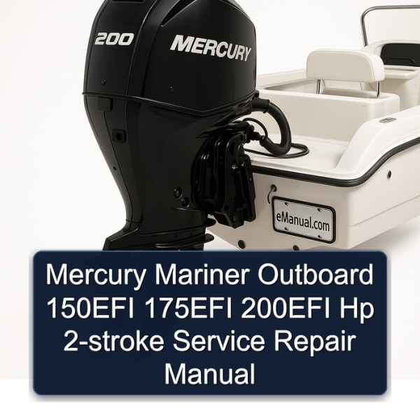 Mercury Mariner Outboard 150EFI 175EFI 200EFI Hp 2-stroke Service Repair Manual