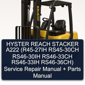 HYSTER REACH STACKER A222 (R45-27IH RS45-30CH RS46-30IH RS46-33CH RS46-33IH RS46-36CH) Service Repair Manual + Parts Manual