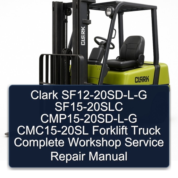 Clark SF12-20SD-L-G SF15-20SLC CMP15-20SD-L-G CMC15-20SL Forklift Truck Complete Workshop Service Repair Manual