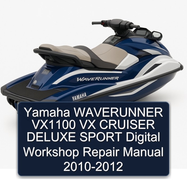 Yamaha WAVERUNNER VX1100 VX CRUISER DELUXE SPORT Digital Workshop Repair Manual 2010-2012