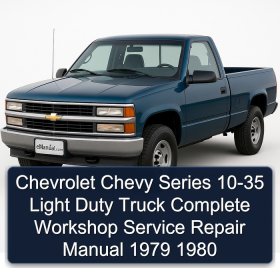 Chevrolet Chevy Series 10-35 Light Duty Truck Complete Workshop Service Repair Manual 1979 1980