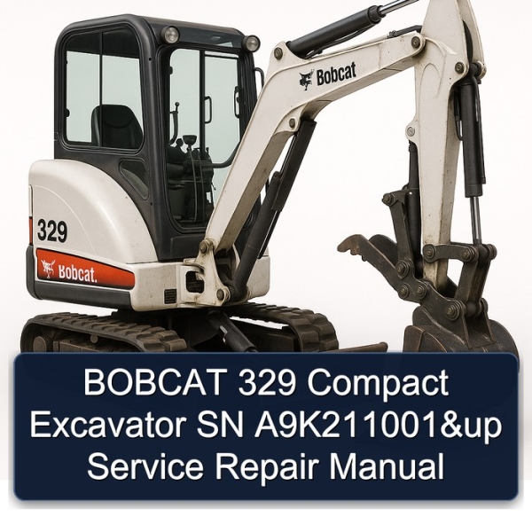 BOBCAT 329 Compact Excavator SN A9K211001&up Service Repair Manual
