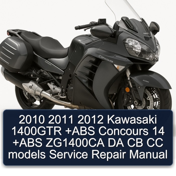 2010 2011 2012 Kawasaki 1400GTR +ABS Concours 14 +ABS ZG1400CA DA CB CC models Service Repair Manual