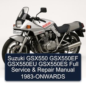 Suzuki GSX550 GSX550EF GSX550EU GSX550ES Full Service & Repair Manual 1983-ONWARDS