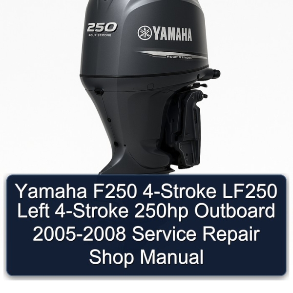 Yamaha F250 4-Stroke LF250 Left 4-Stroke 250hp Outboard 2005-2008 Service Repair Shop Manual
