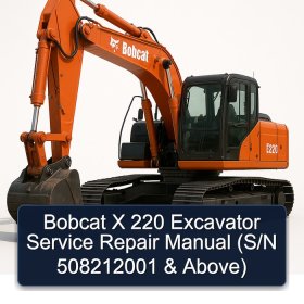 Bobcat X 220 Excavator Service Repair Manual (S/N 508212001 & Above)