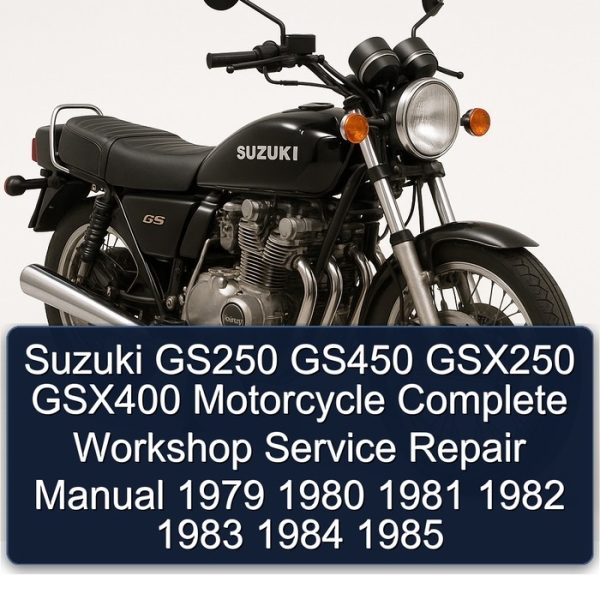 Suzuki GS250 GS450 GSX250 GSX400 Motorcycle Complete Workshop Service Repair Manual 1979 1980 1981 1982 1983 1984 1985