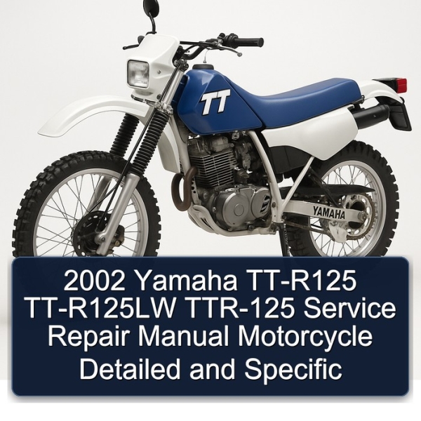 2002 Yamaha TT-R125 TT-R125LW TTR-125 Service Repair Manual Motorcycle Detailed and Specific
