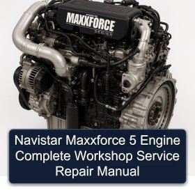 Navistar Maxxforce 5 Engine Complete Workshop Service Repair Manual