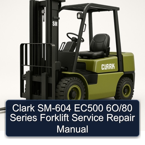 Clark SM-604 EC500 6O/80 Series Forklift Service Repair Manual