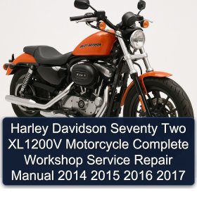 Harley Davidson Seventy Two XL1200V Motorcycle Complete Workshop Service Repair Manual 2014 2015 2016 2017