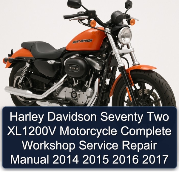 Harley Davidson Seventy Two XL1200V Motorcycle Complete Workshop Service Repair Manual 2014 2015 2016 2017