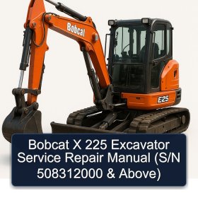 Bobcat X 225 Excavator Service Repair Manual (S/N 508312000 & Above)