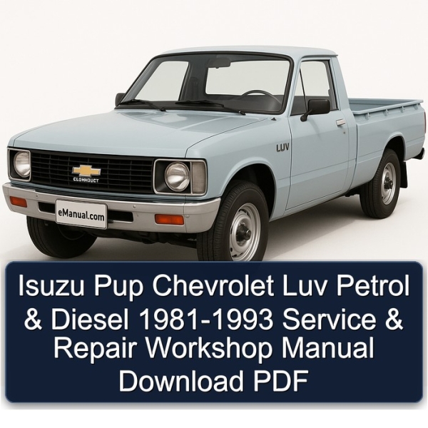 Isuzu Pup Chevrolet Luv Petrol & Diesel 1981-1993 Service & Repair Workshop Manual Download PDF