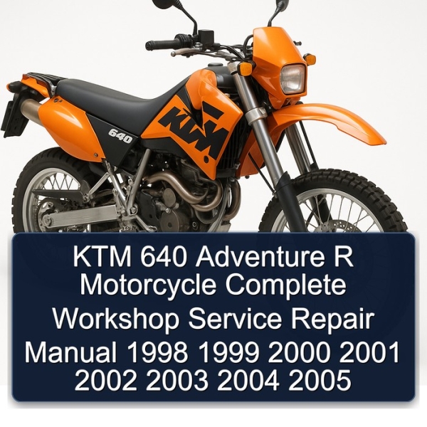 KTM 640 Adventure R Motorcycle Complete Workshop Service Repair Manual 1998 1999 2000 2001 2002 2003 2004 2005