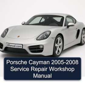 Porsche Cayman 2005-2008 Service Repair Workshop Manual