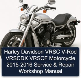 Harley Davidson VRSC V-Rod VRSCDX VRSCF Motorcycle 2015-2016 Service & Repair Workshop Manual
