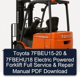Toyota 7FBEU15-20 & 7FBEHU18 Electric Powered Forklift Full Service & Repair Manual PDF Download