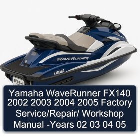 Yamaha WaveRunner FX140 2002 2003 2004 2005 Factory Service/Repair/ Workshop Manual -Years 02 03 04 05