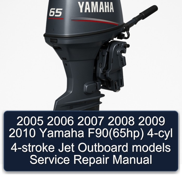 2005 2006 2007 2008 2009 2010 Yamaha F90(65hp) 4-cyl 4-stroke Jet Outboard models Service Repair Manual