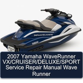 2007 Yamaha WaveRunner VX/CRUISER/DELUXE/SPORT Service Repair Manual Wave Runner