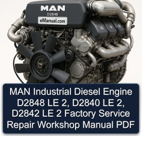 MAN Industrial Diesel Engine D2848 LE 2, D2840 LE 2, D2842 LE 2 Factory Service Repair Workshop Manual PDF