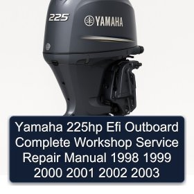 Yamaha 225hp Efi Outboard Complete Workshop Service Repair Manual 1998 1999 2000 2001 2002 2003