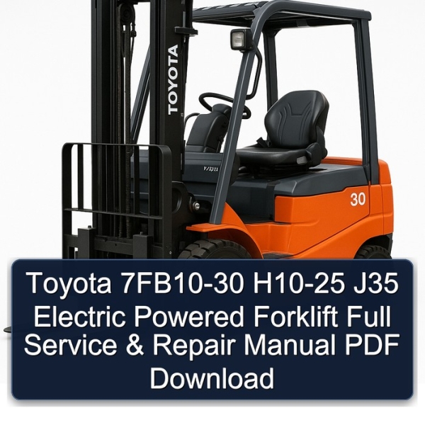 Toyota 7FB10-30 H10-25 J35 Electric Powered Forklift Full Service & Repair Manual PDF Download